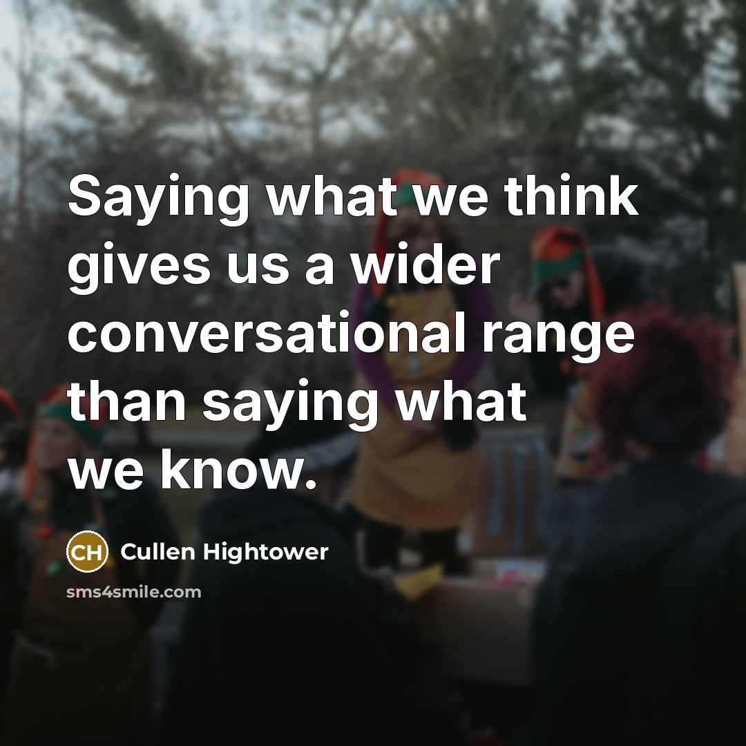 “Saying what we think gives us a wider conversational range…” quote by Cullen Hightower