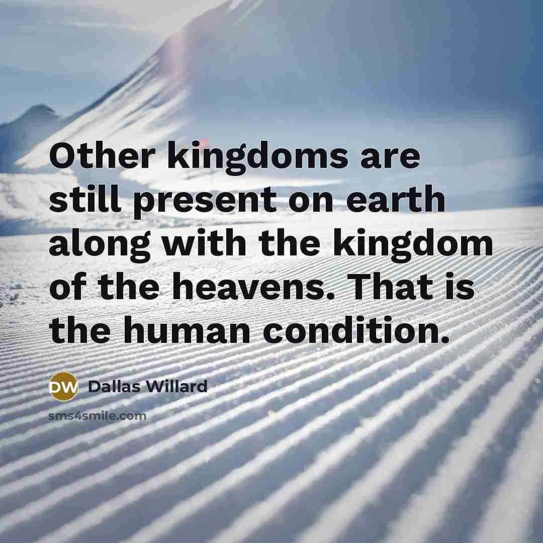 “Other kingdoms are still present on earth along with the…” quote by Dallas Willard