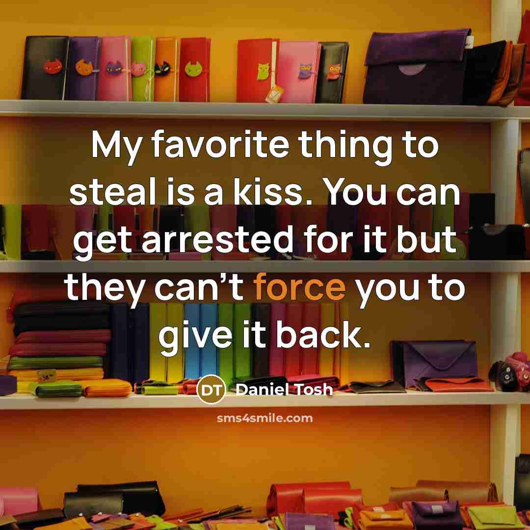 “My favorite thing to steal is a kiss. You can…” quote by Daniel Tosh