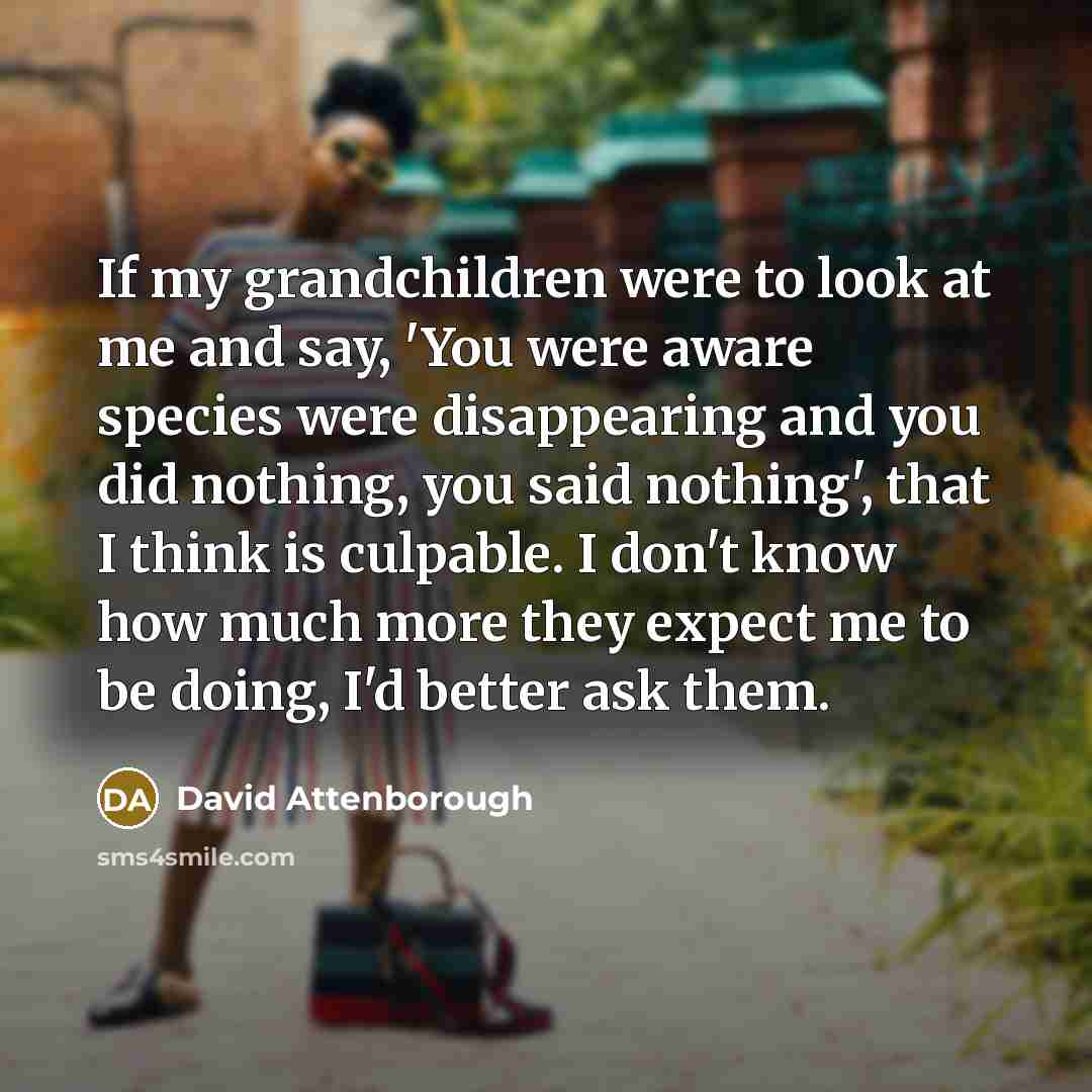 “If my grandchildren were to look at me and say,…” quote by David Attenborough