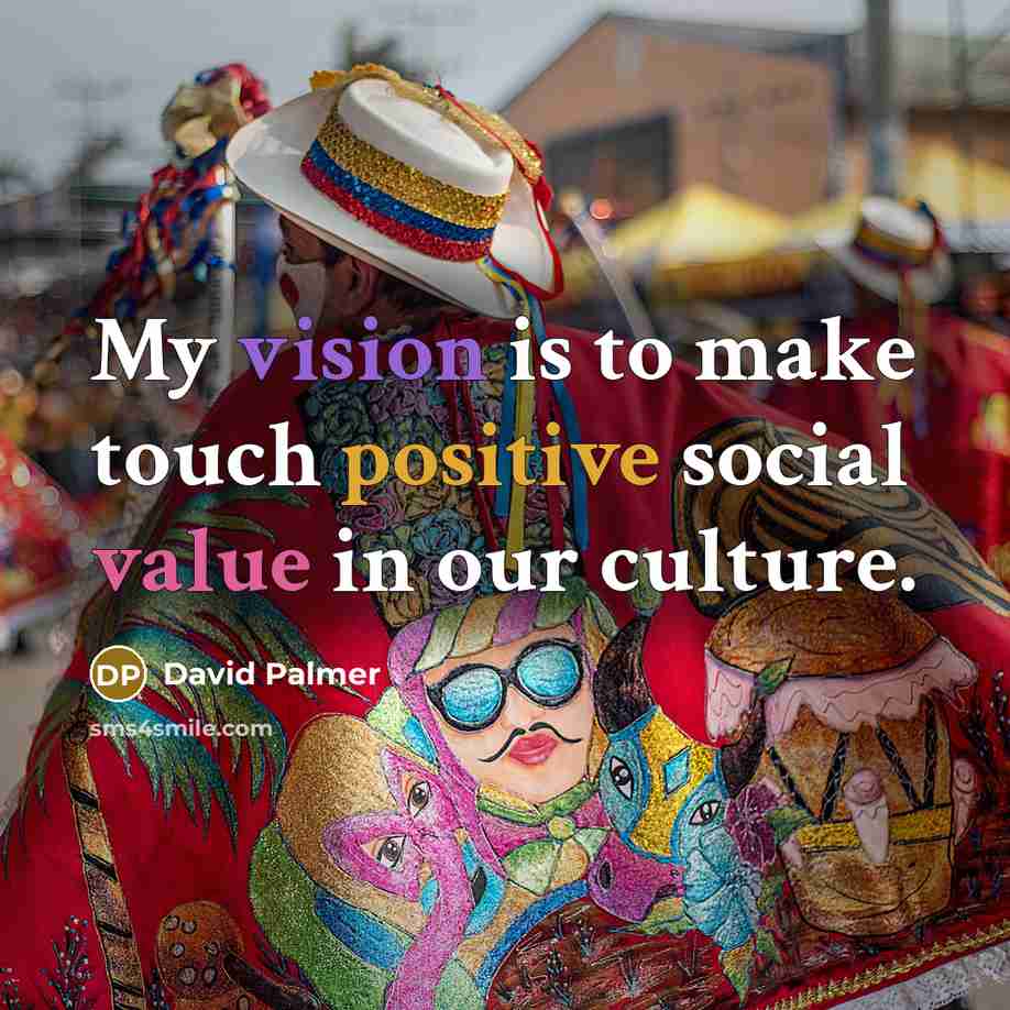“My vision is to make touch positive social value in…” quote by David Palmer