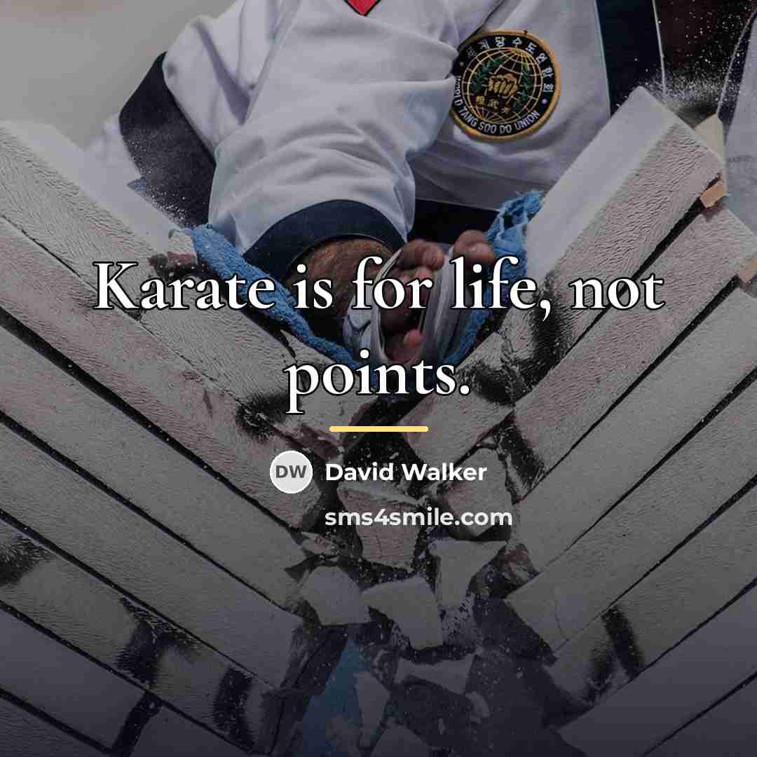 “Karate is for life, not points.…” quote by David Walker