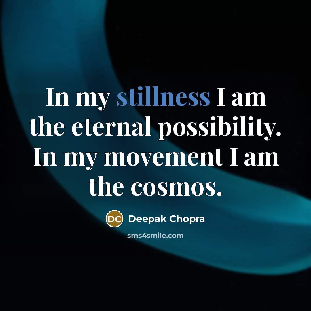 “In my stillness I am the eternal possibility. In my…” quote by Deepak Chopra