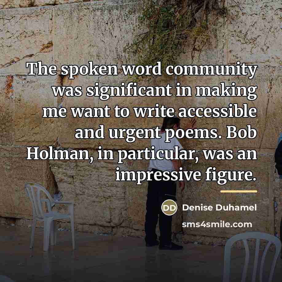 “The spoken word community was significant in making me want…” quote by Denise Duhamel