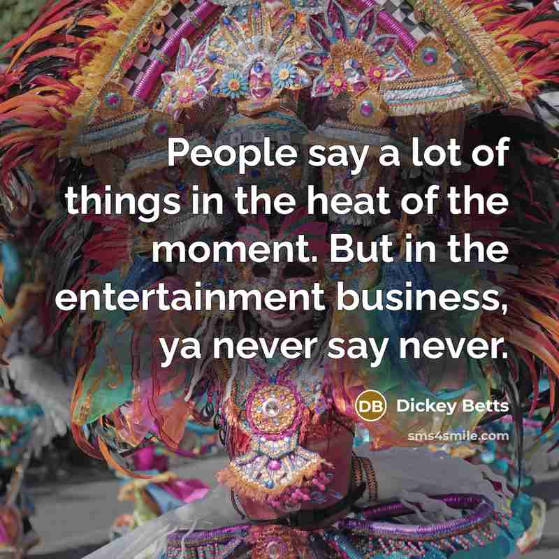 “People say a lot of things in the heat of…” quote by Dickey Betts