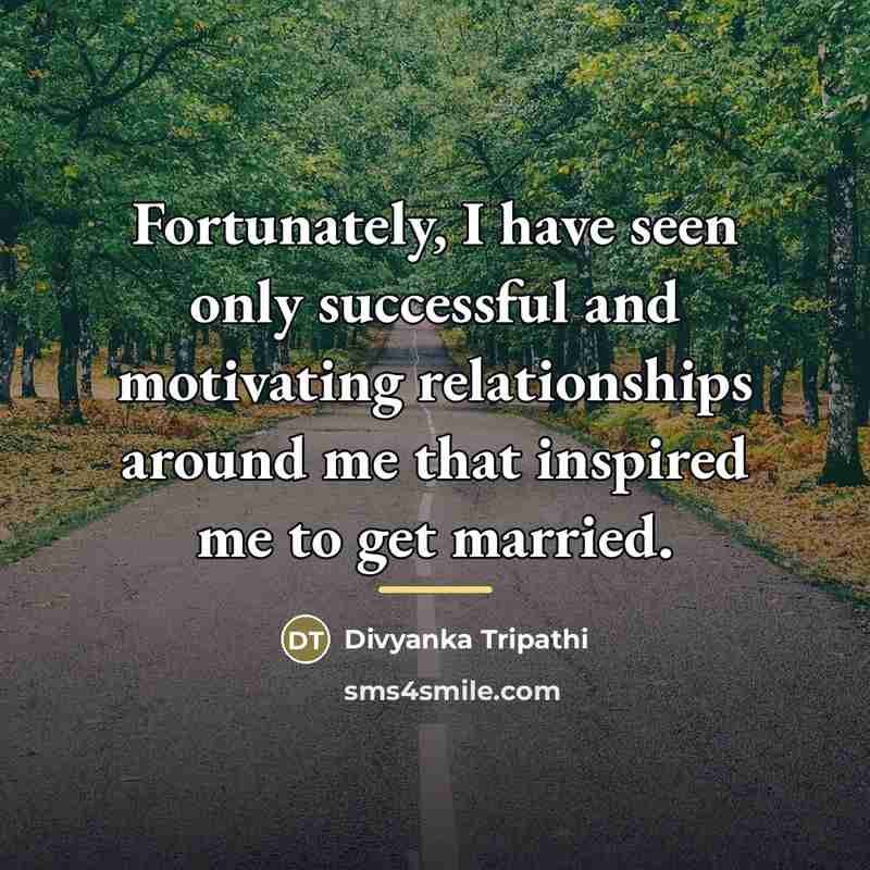 “Fortunately, I have seen only successful and motivating relationships around…” quote by Divyanka Tripathi