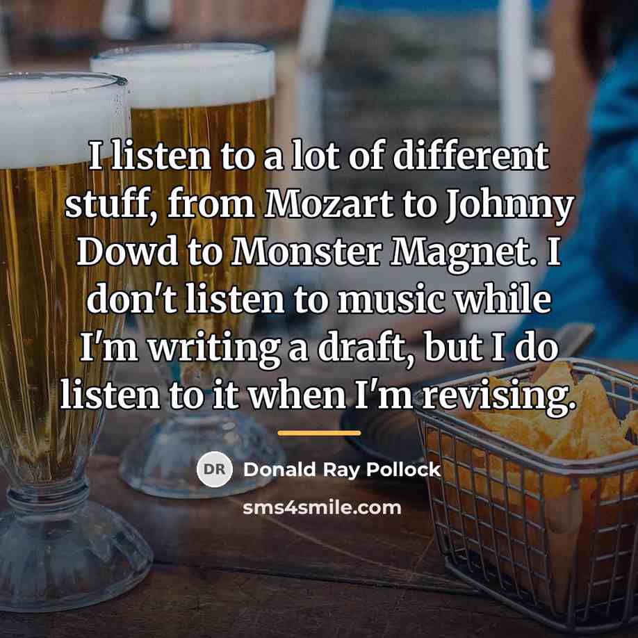 “I listen to a lot of different stuff, from Mozart…” quote by Donald Ray Pollock