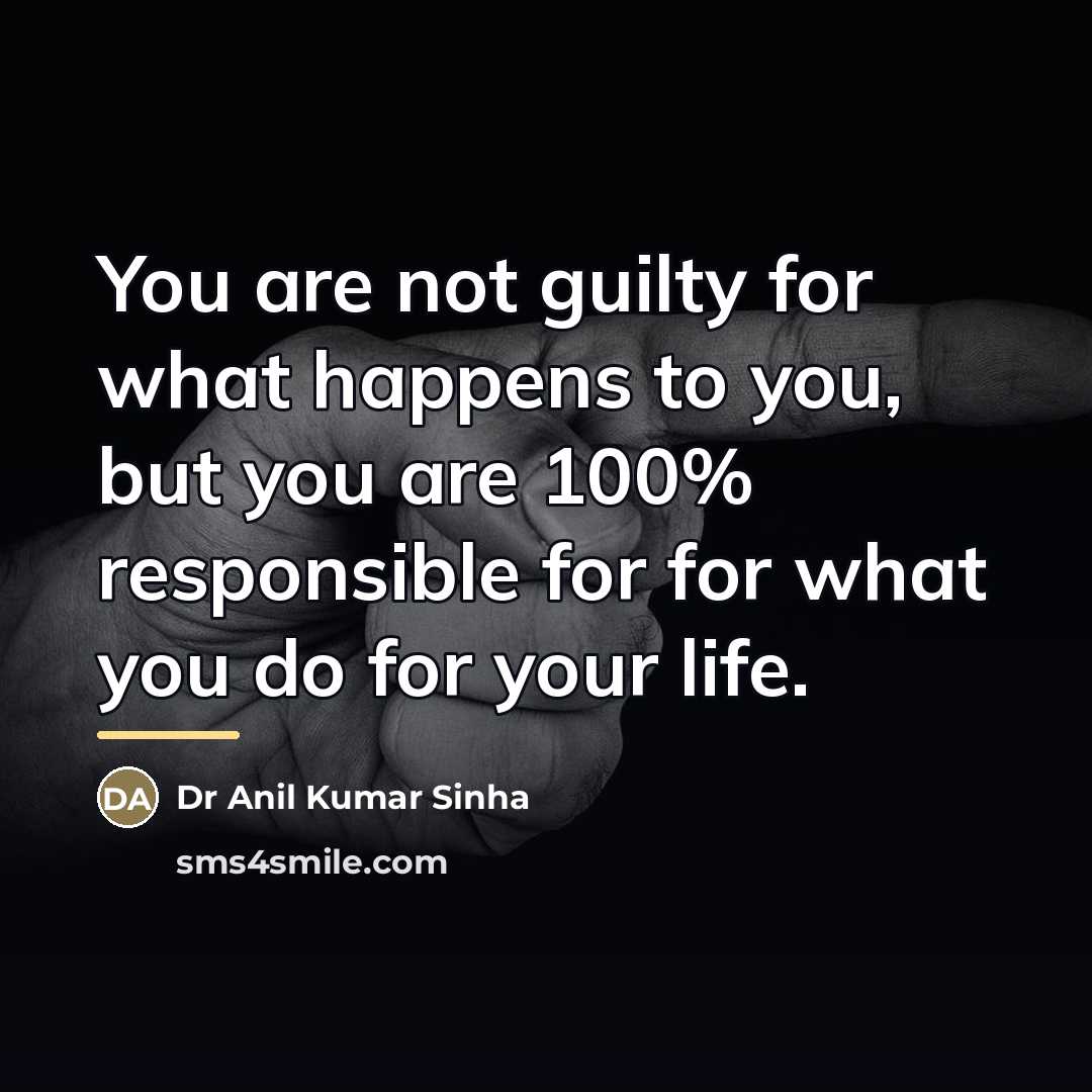 “You are not guilty for what happens to you, but…” quote by Dr Anil Kumar Sinha