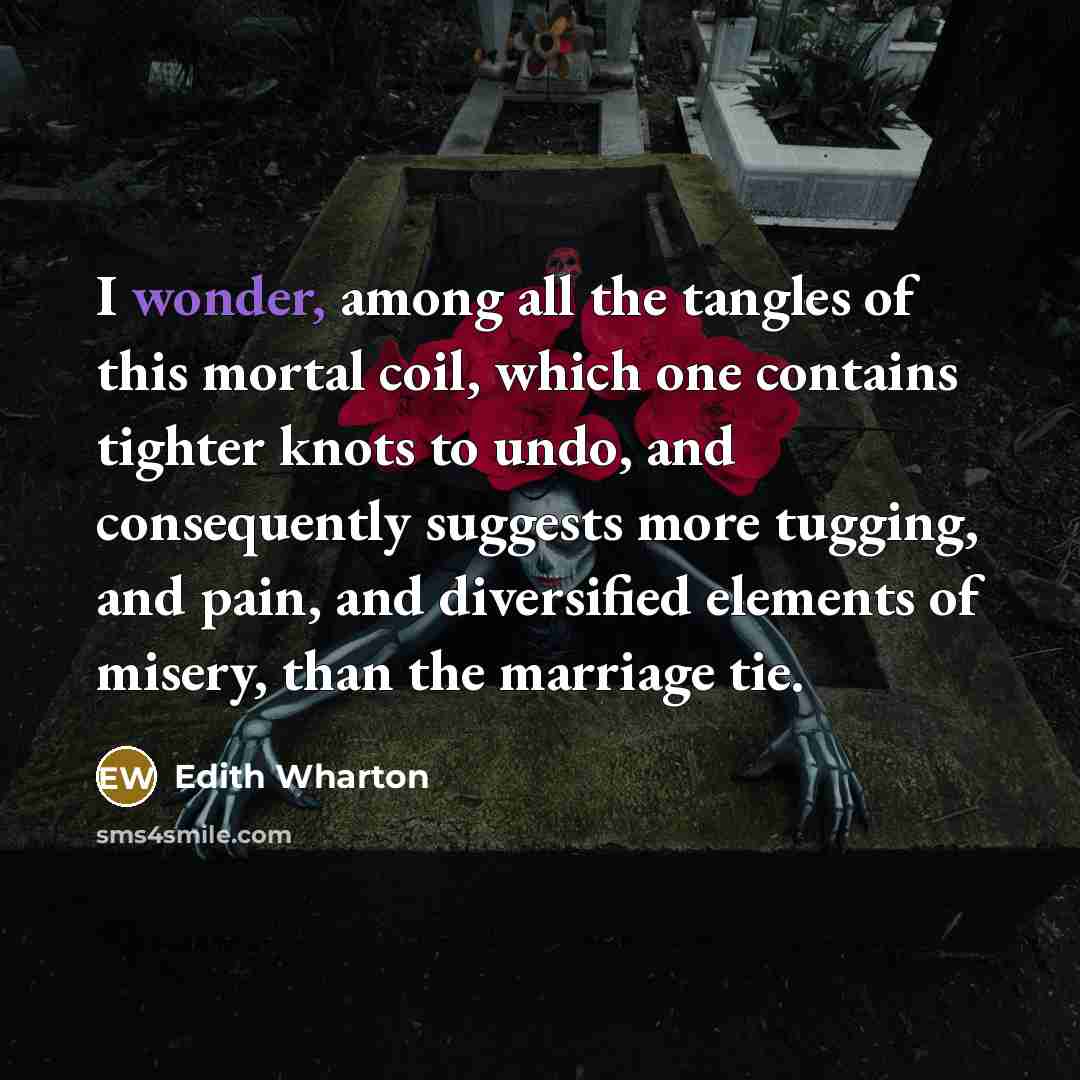 “I wonder, among all the tangles of this mortal coil,…” quote by Edith Wharton