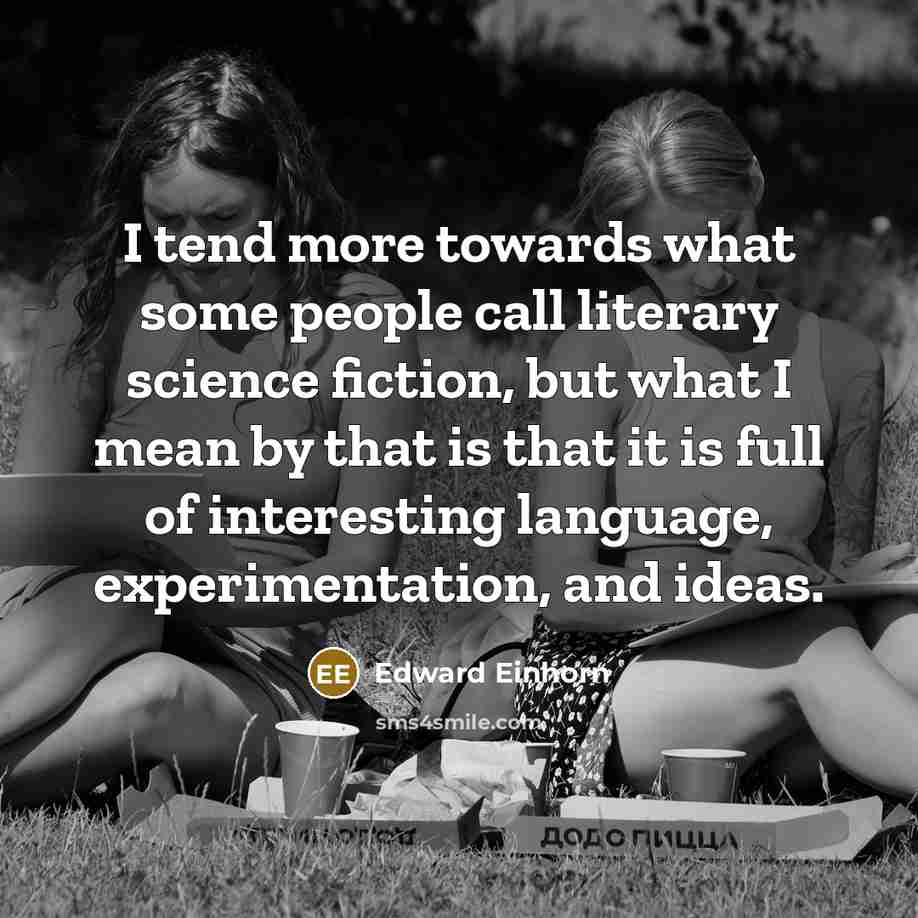 “I tend more towards what some people call literary science…” quote by Edward Einhorn