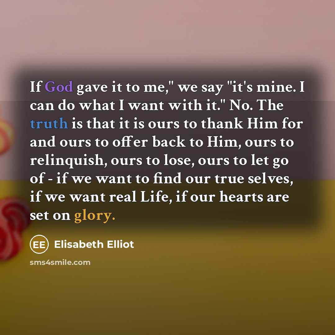 “If God gave it to me," we say "it's mine.…” quote by Elisabeth Elliot