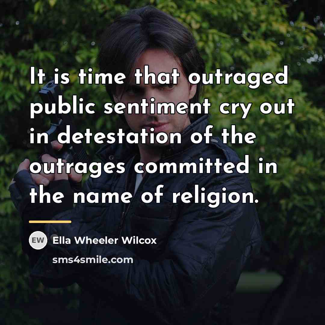 “It is time that outraged public sentiment cry out in…” quote by Ella Wheeler Wilcox