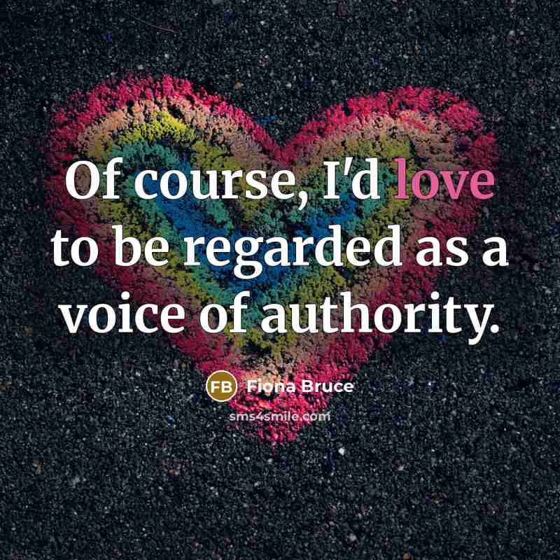 “Of course, I'd love to be regarded as a voice…” quote by Fiona Bruce