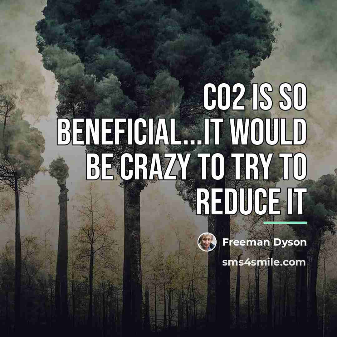 “CO2 is so beneficial...it would be crazy to try to…” quote by Freeman Dyson
