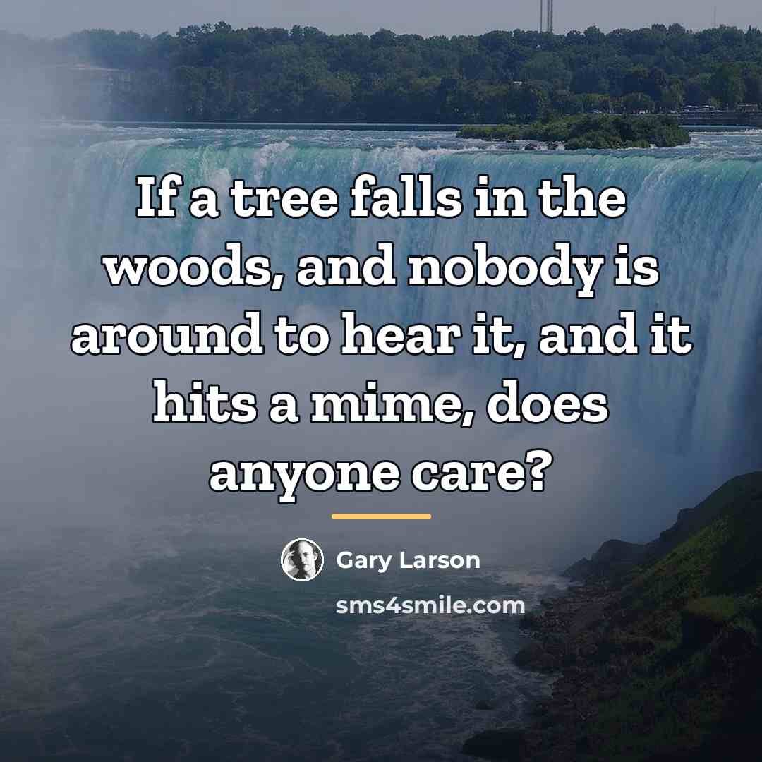“If a tree falls in the woods, and nobody is…” quote by Gary Larson