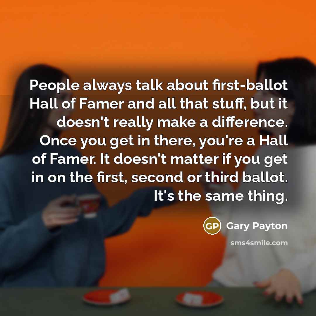 “People always talk about first-ballot Hall of Famer and all…” quote by Gary Payton