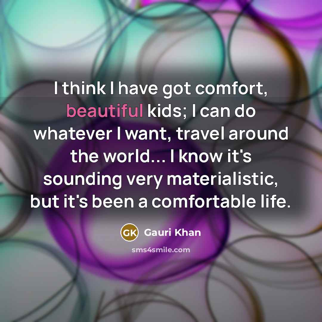 “I think I have got comfort, beautiful kids; I can…” quote by Gauri Khan