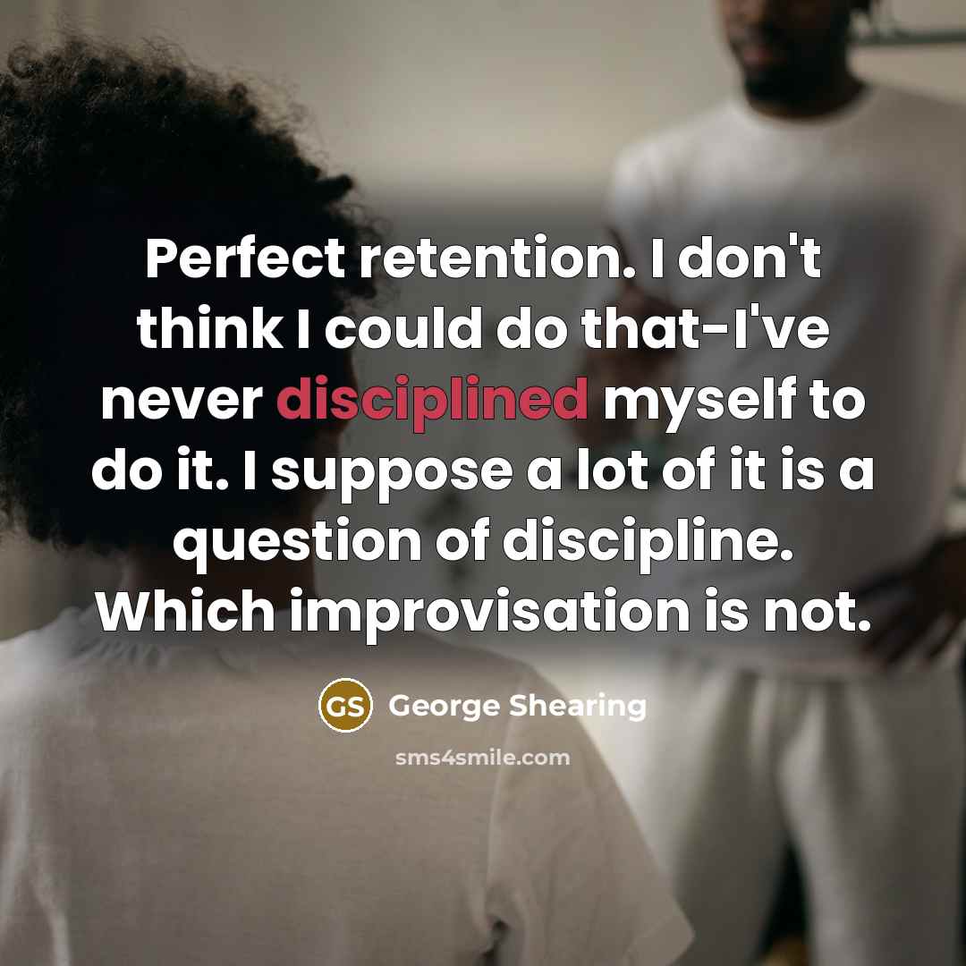 “Perfect retention. I don't think I could do that-I've never…” quote by George Shearing