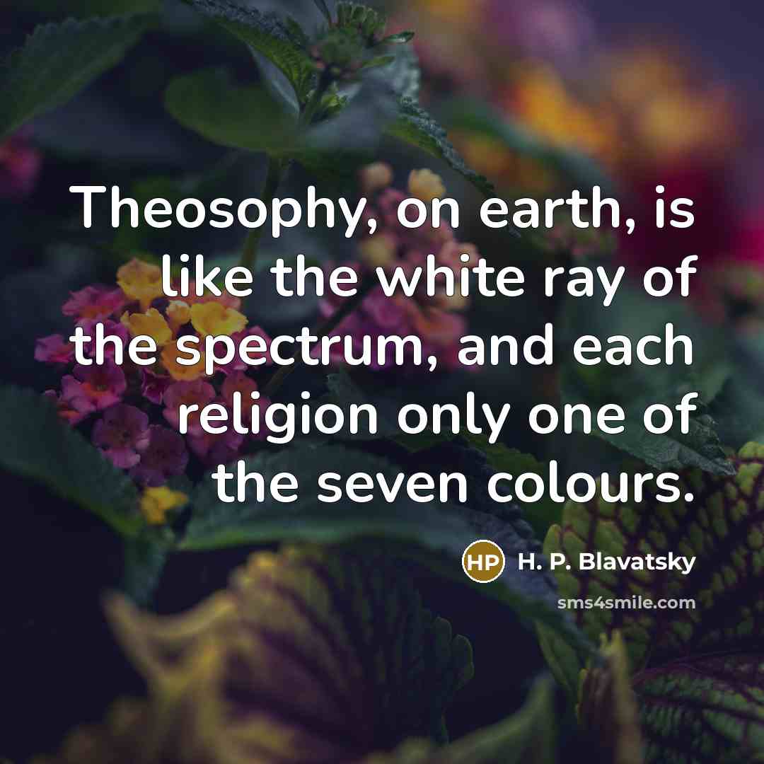 “Theosophy, on earth, is like the white ray of the…” quote by H. P. Blavatsky
