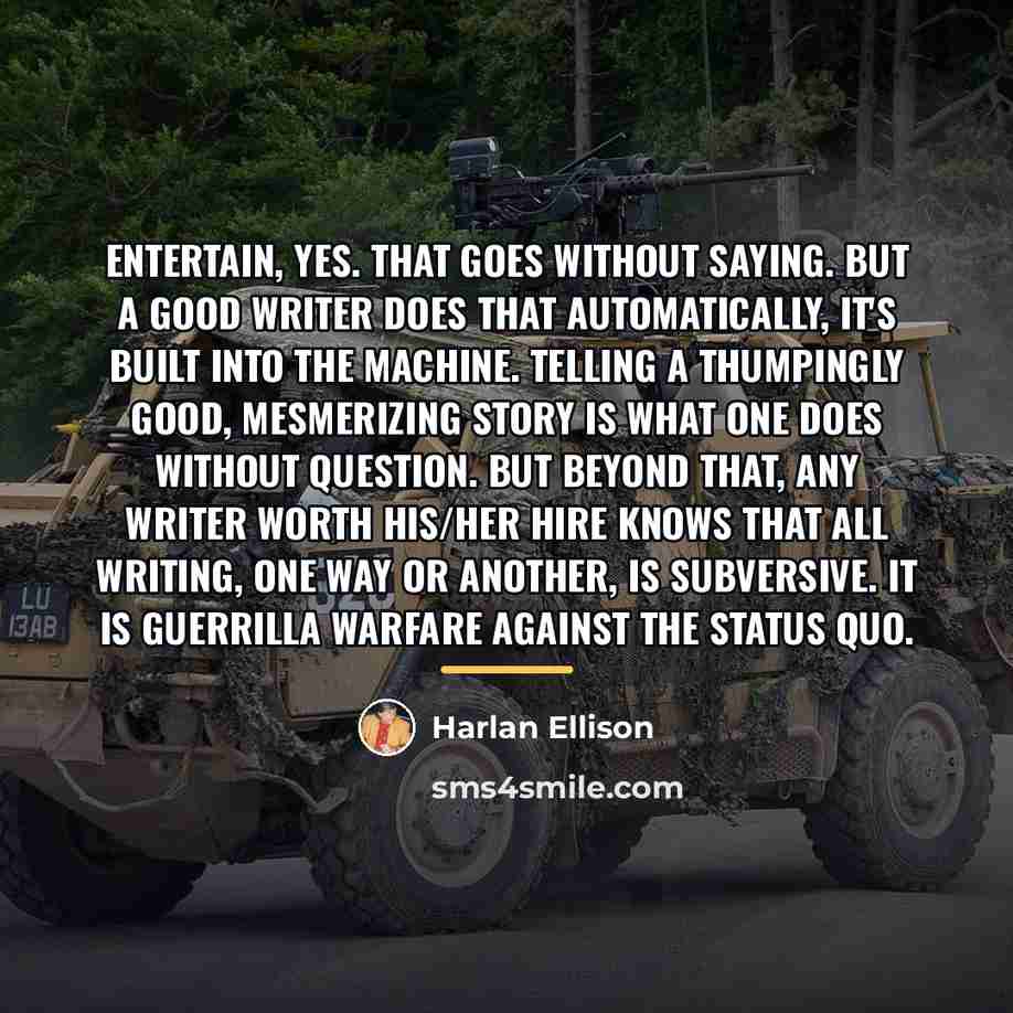 “Entertain, yes. That goes without saying. But a good writer…” quote by Harlan Ellison