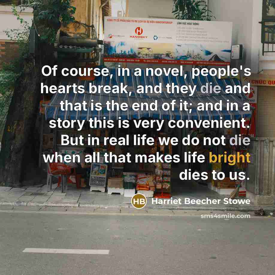 “Of course, in a novel, people's hearts break, and they…” quote by Harriet Beecher Stowe