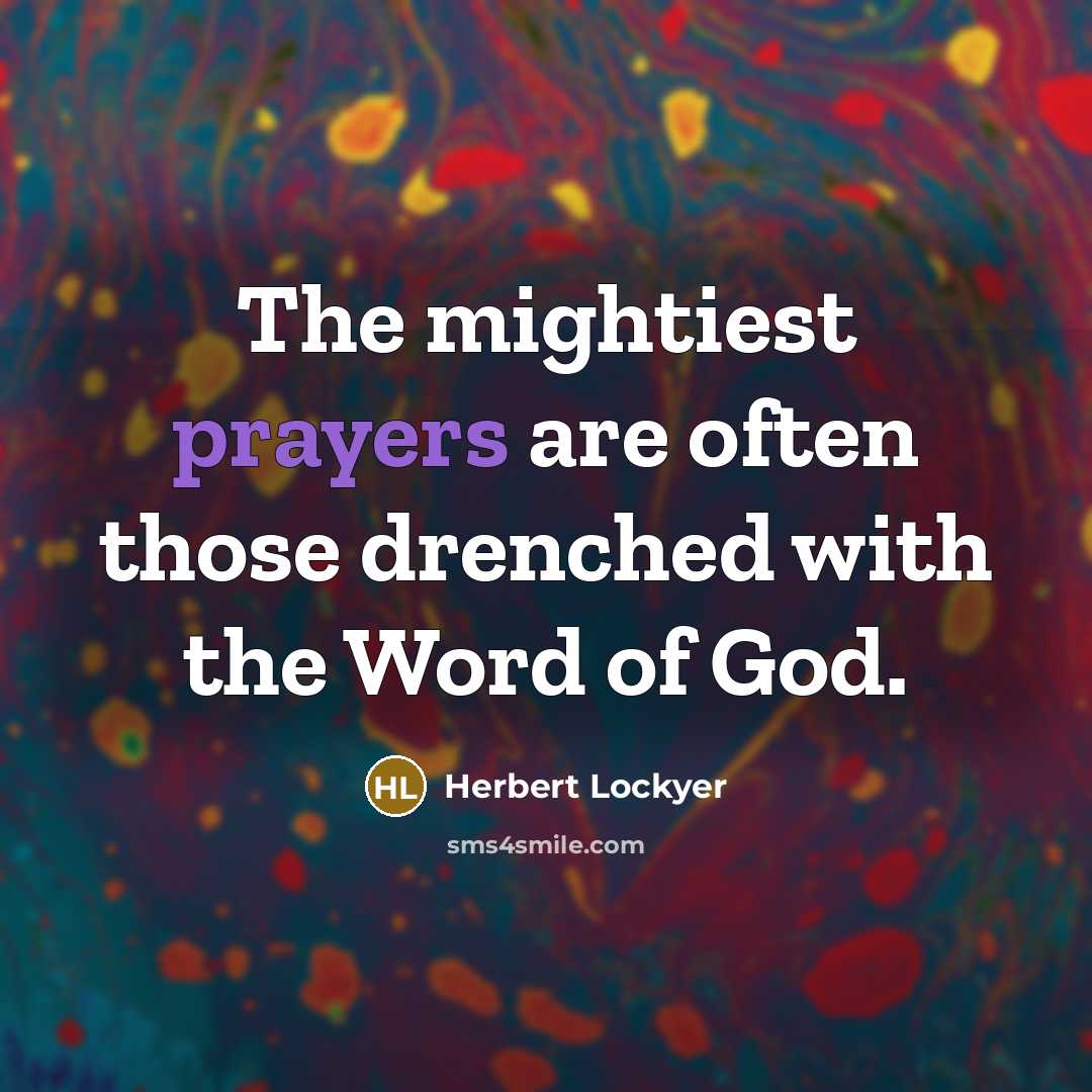 “The mightiest prayers are often those drenched with the Word…” quote by Herbert Lockyer