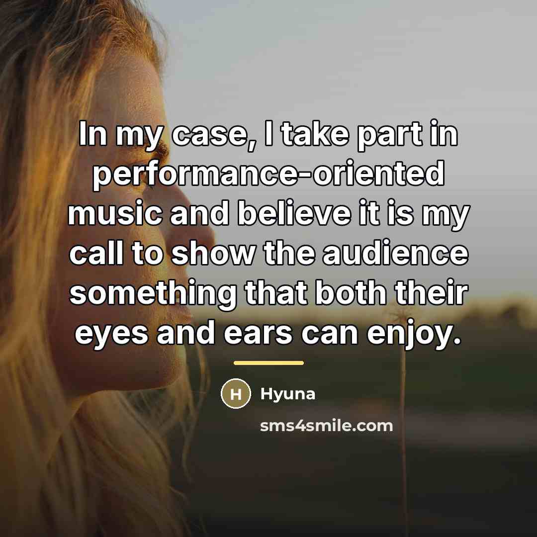 “In my case, I take part in performance-oriented music and…” quote by Hyuna