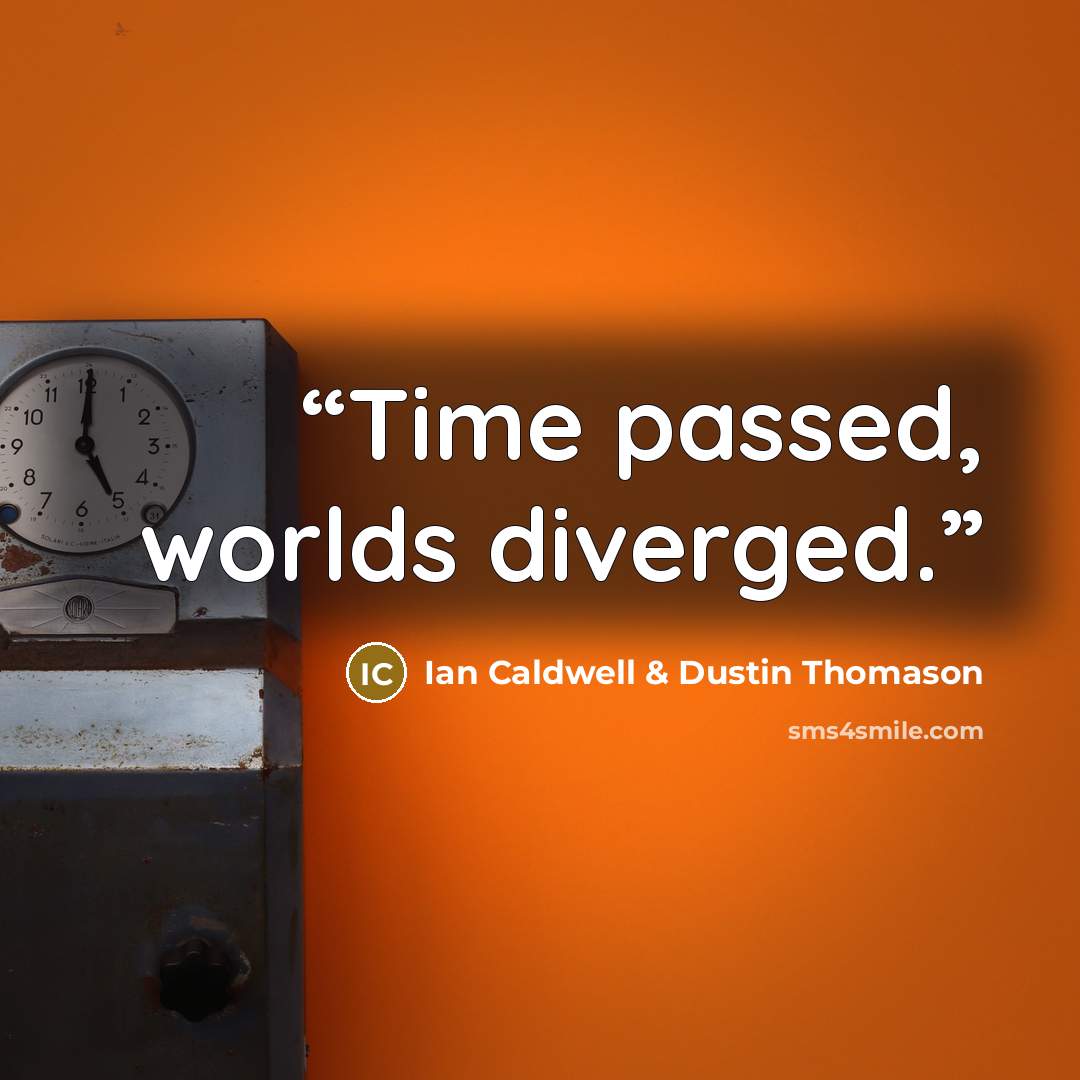“Time passed, worlds diverged.” quote by Ian Caldwell & Dustin Thomason