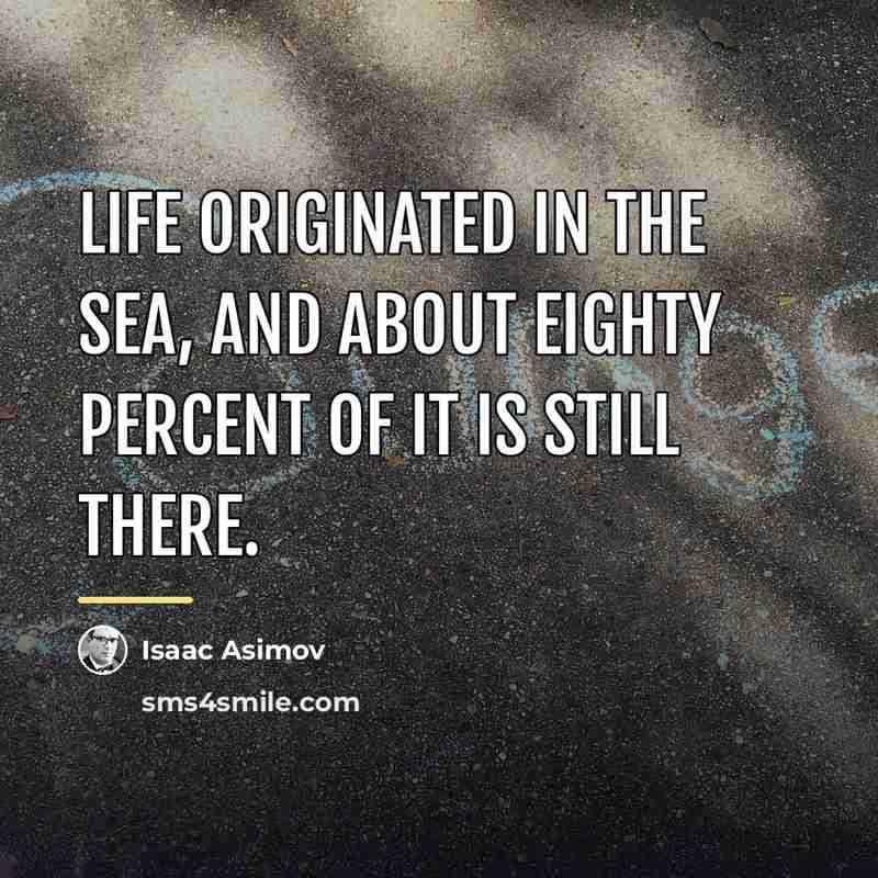 “Life originated in the sea, and about eighty percent of…” quote by Isaac Asimov