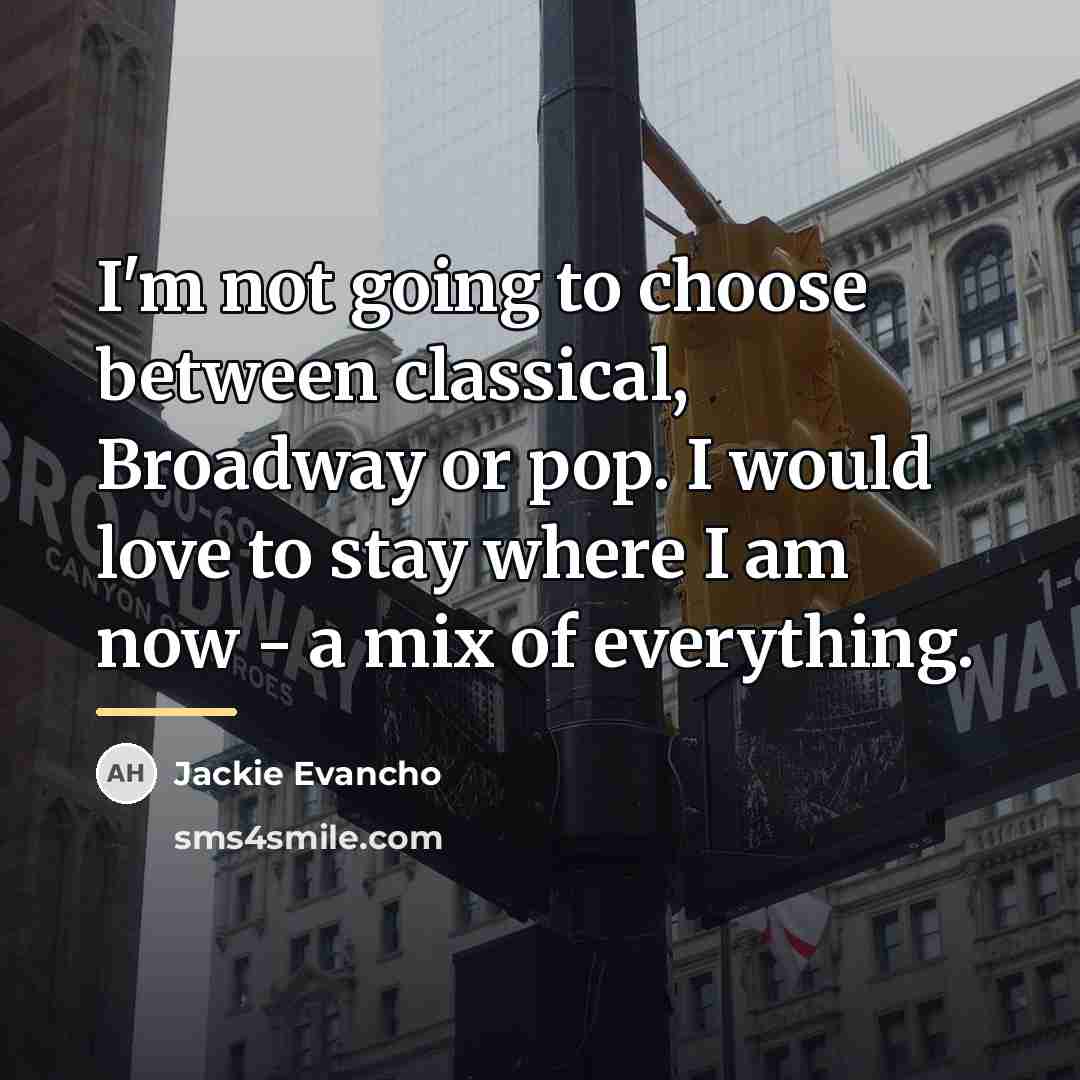 “I'm not going to choose between classical, Broadway or pop.…” quote by Jackie Evancho