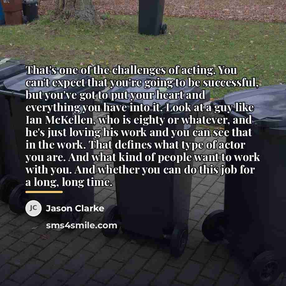 “That's one of the challenges of acting. You can't expect…” quote by Jason Clarke