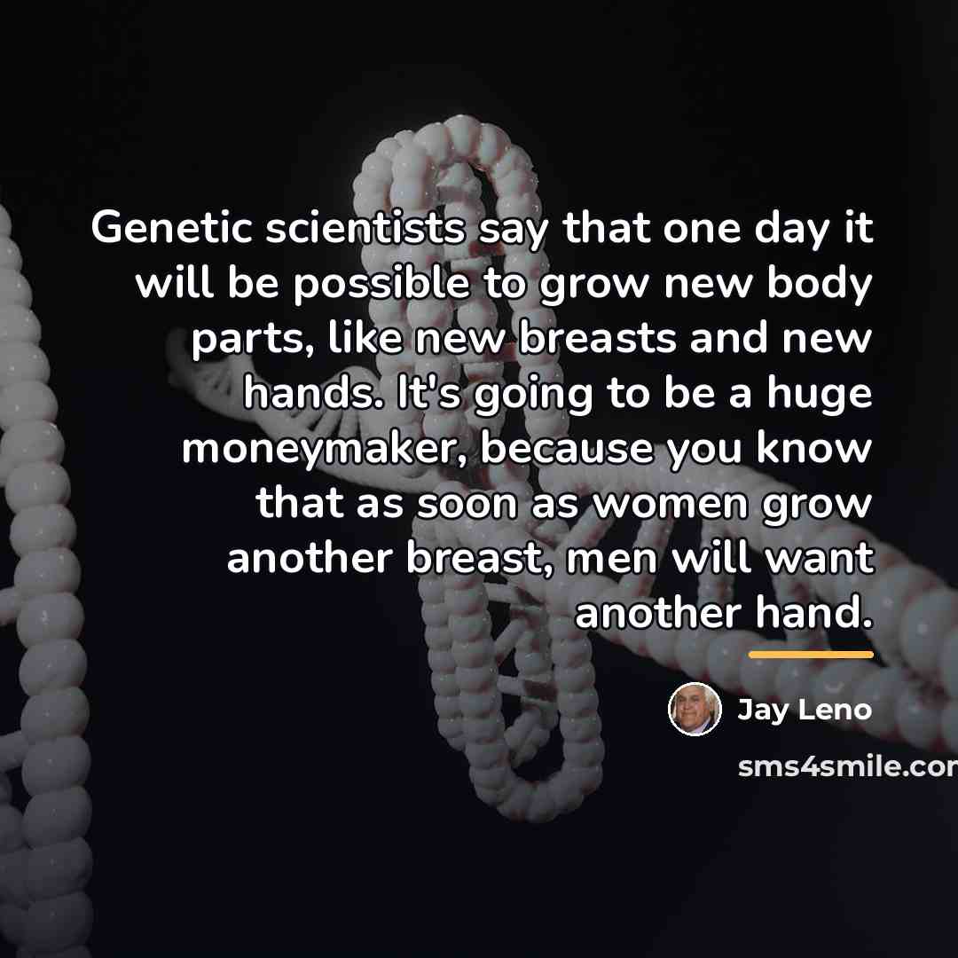 “Genetic scientists say that one day it will be possible…” quote by Jay Leno