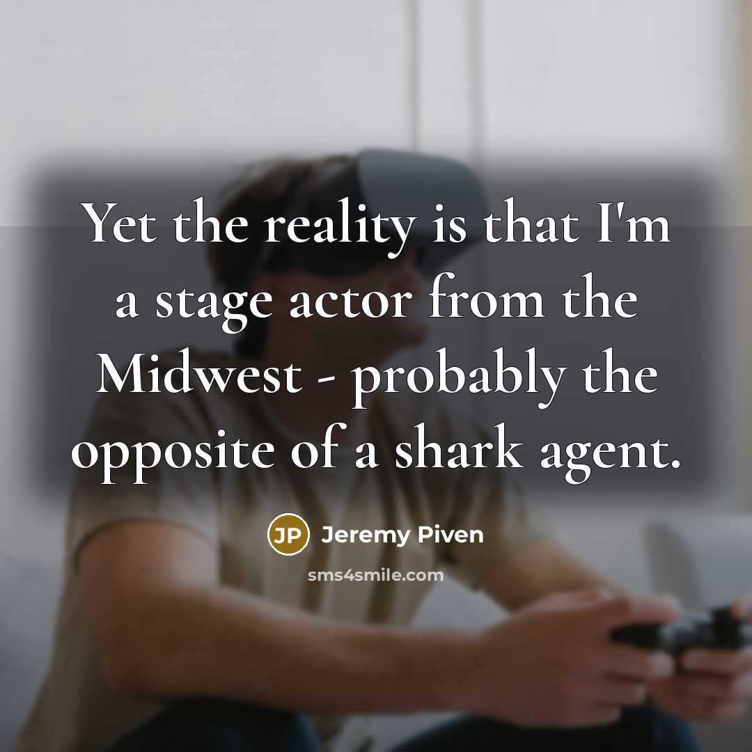 “Yet the reality is that I'm a stage actor from…” quote by Jeremy Piven