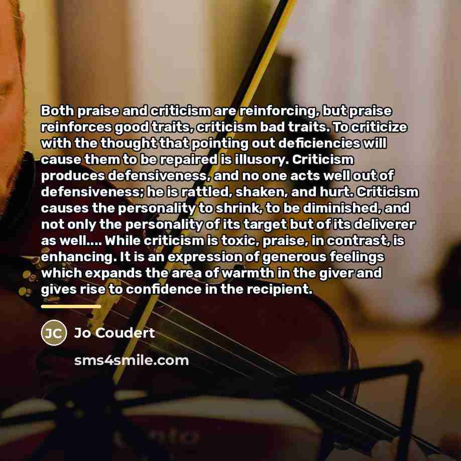 “Both praise and criticism are reinforcing, but praise reinforces good…” quote by Jo Coudert