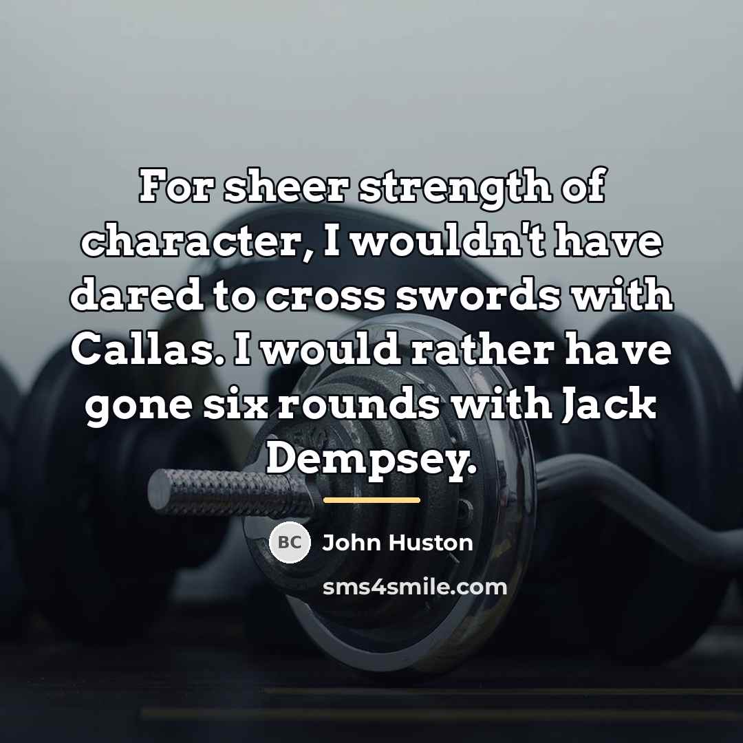 “For sheer strength of character, I wouldn't have dared to…” quote by John Huston