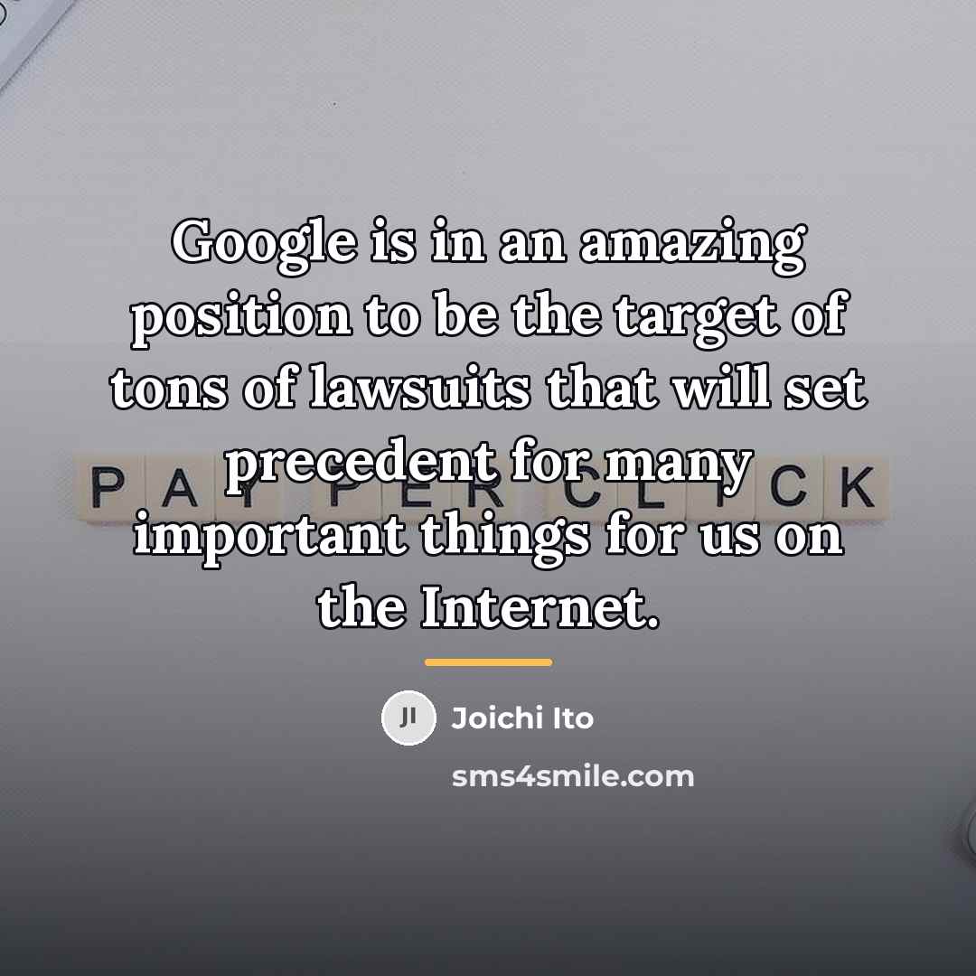 “Google is in an amazing position to be the target…” quote by Joichi Ito