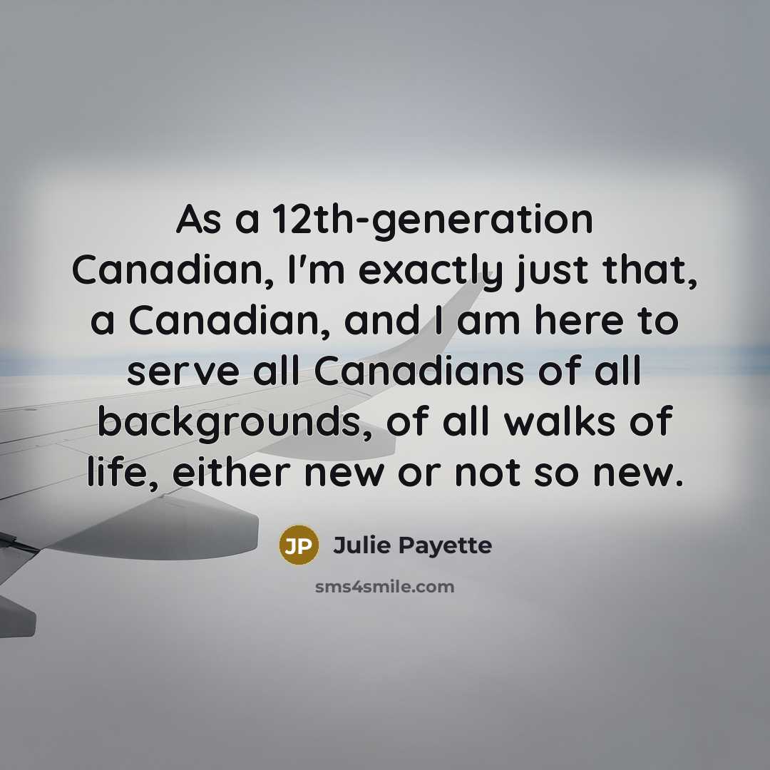 “As a 12th-generation Canadian, I'm exactly just that, a Canadian,…” quote by Julie Payette