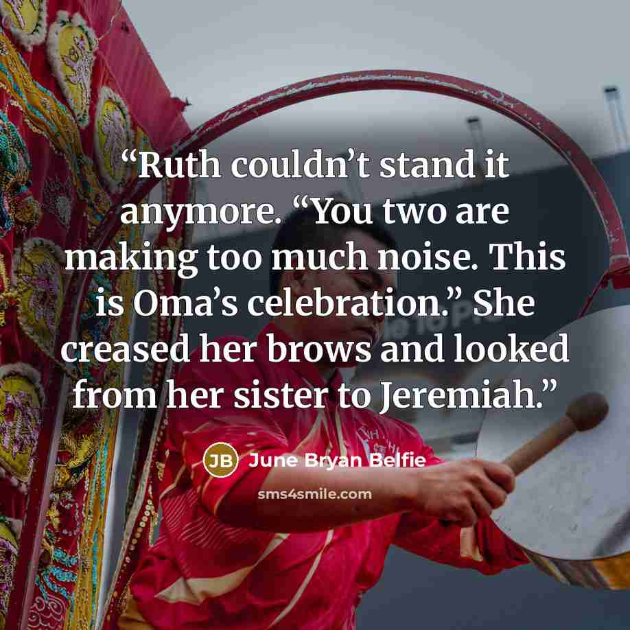 “Ruth couldn’t stand it anymore. “You two are making too much noise. This is Oma’s celebration.” She creased her brows and looked from her sister to Jeremiah.” quote by June Bryan Belfie