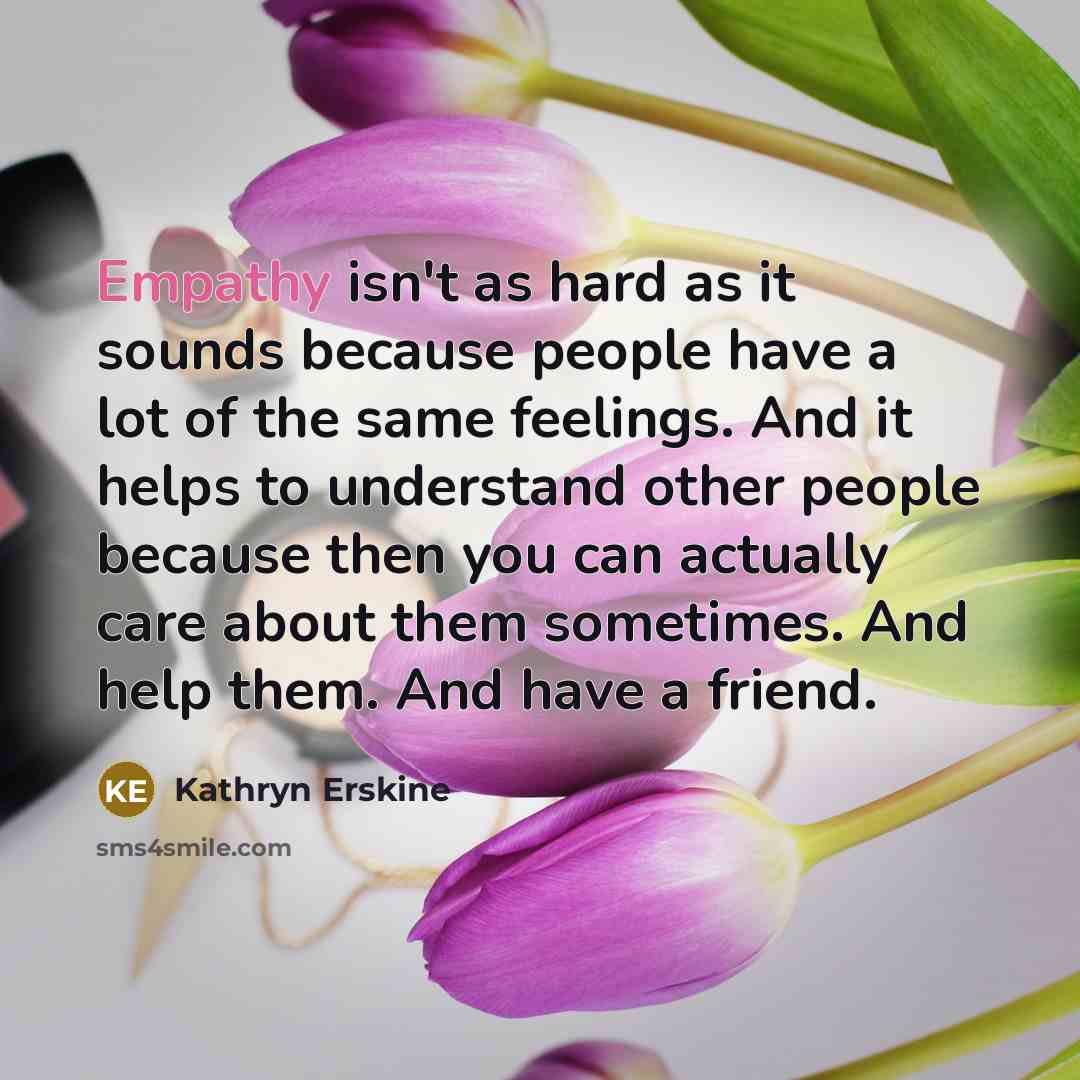 “Empathy isn't as hard as it sounds because people have…” quote by Kathryn Erskine