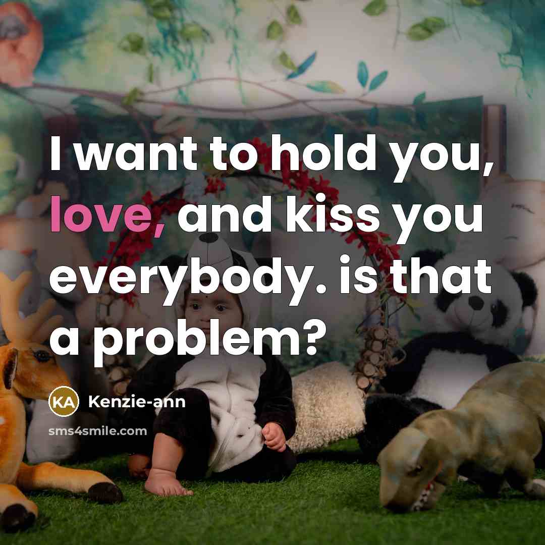 “I want to hold you, love, and kiss you everybody.…” quote by Kenzie-ann