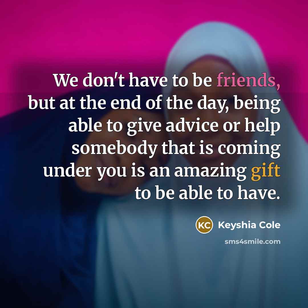 “We don't have to be friends, but at the end…” quote by Keyshia Cole