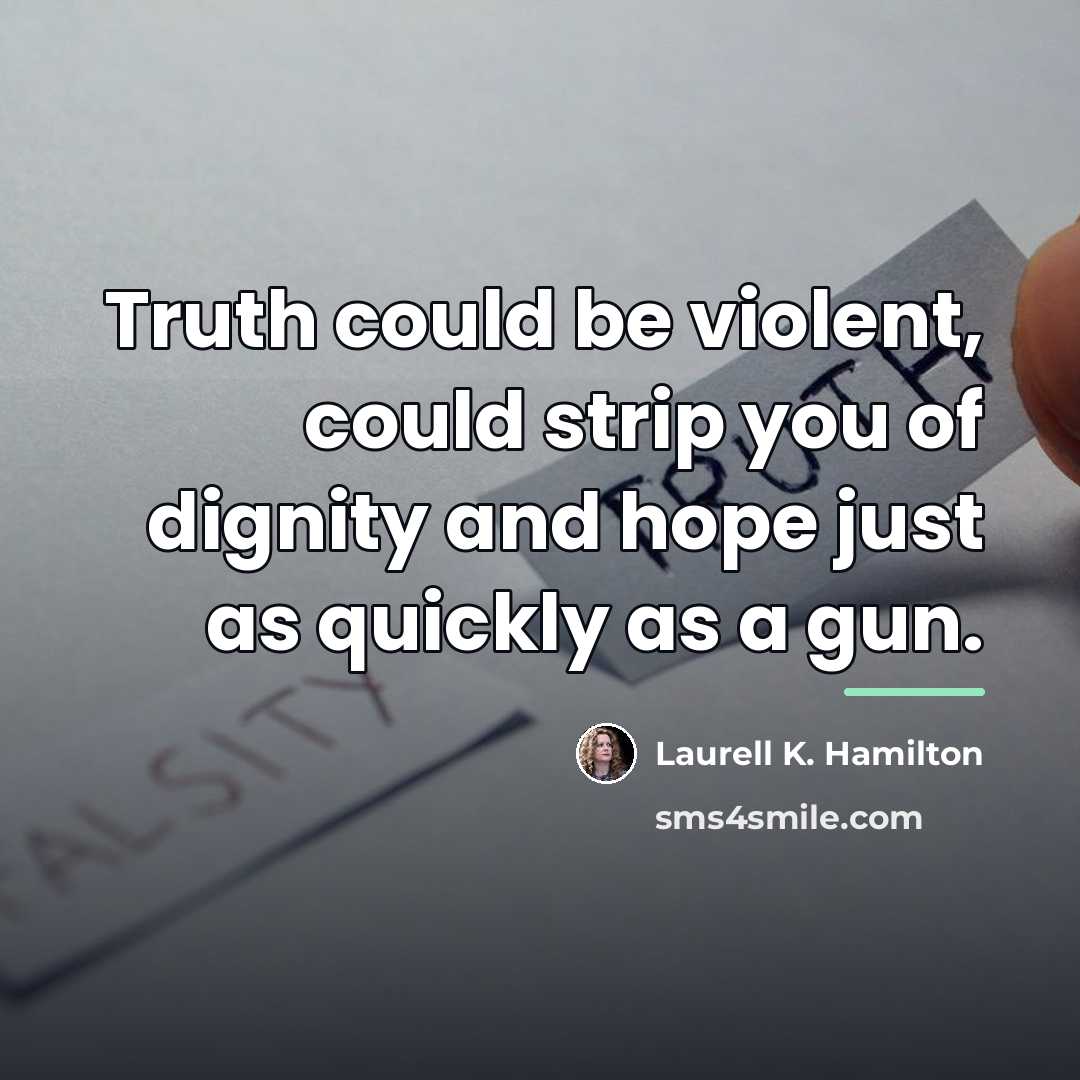 “Truth could be violent, could strip you of dignity and…” quote by Laurell K. Hamilton
