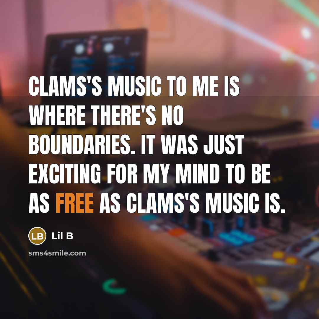 “Clams's music to me is where there's no boundaries. It…” quote by Lil B