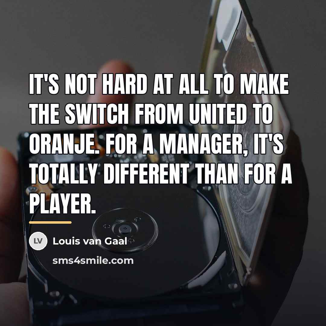 “It's not hard at all to make the switch from…” quote by Louis van Gaal