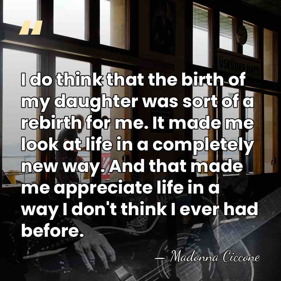 I do think that the birth of my daughter was sort of&hellip; - Madonna Ciccone