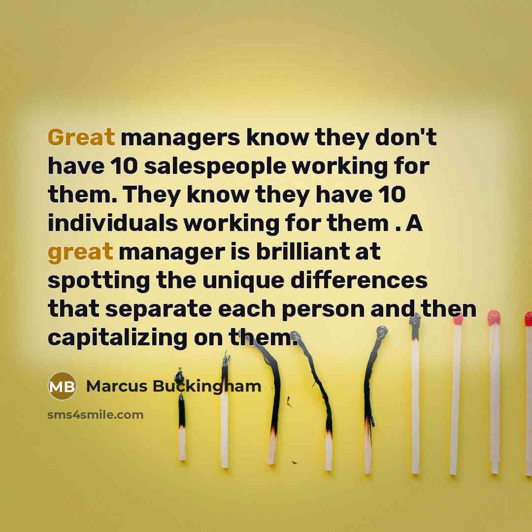“Great managers know they don't have 10 salespeople working for…” quote by Marcus Buckingham