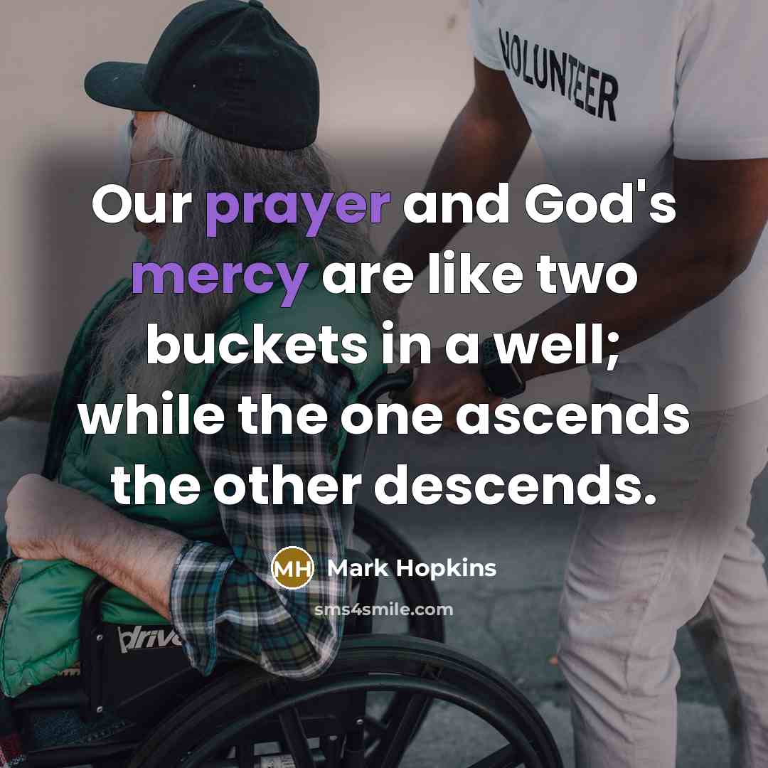 “Our prayer and God's mercy are like two buckets in…” quote by Mark Hopkins