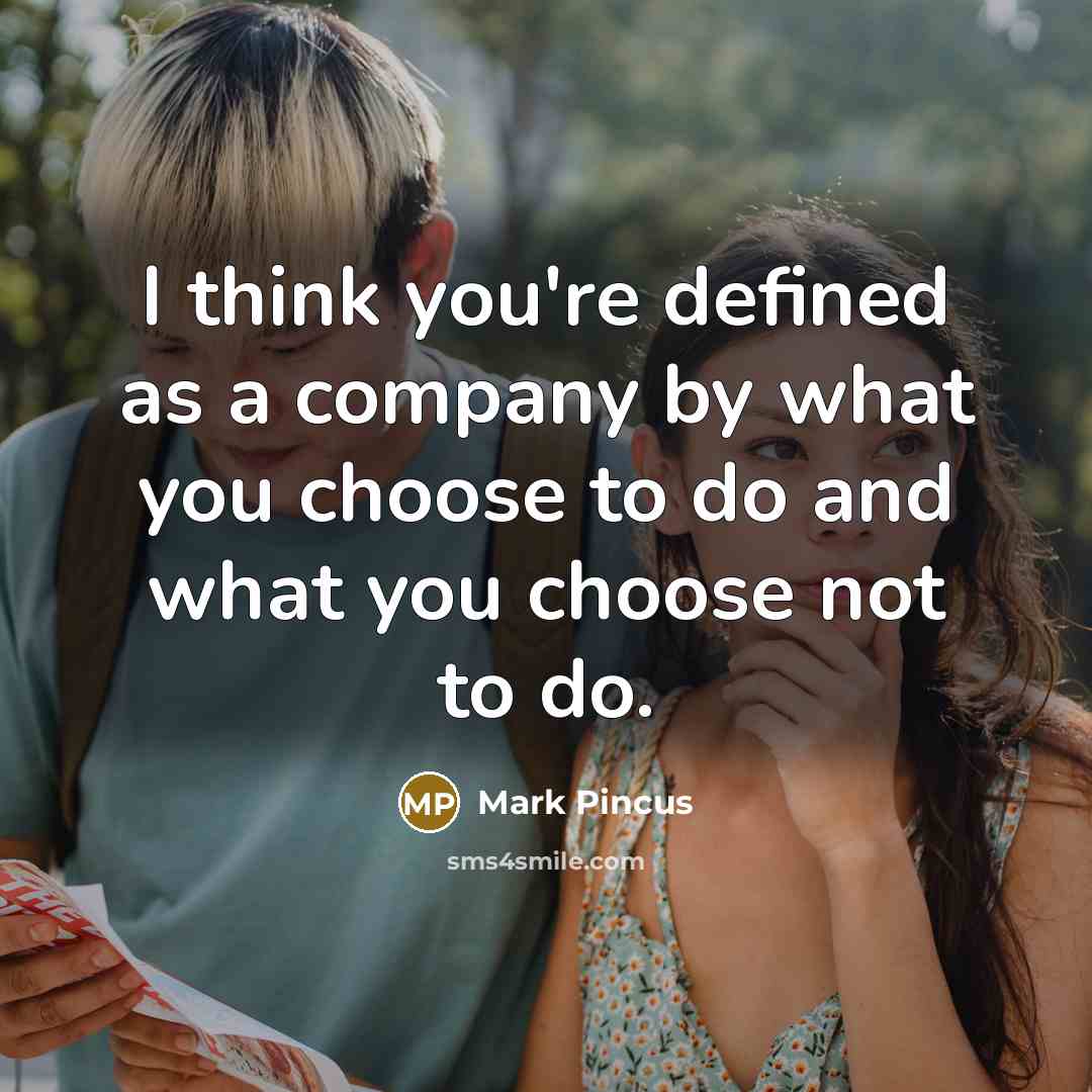 “I think you're defined as a company by what you…” quote by Mark Pincus