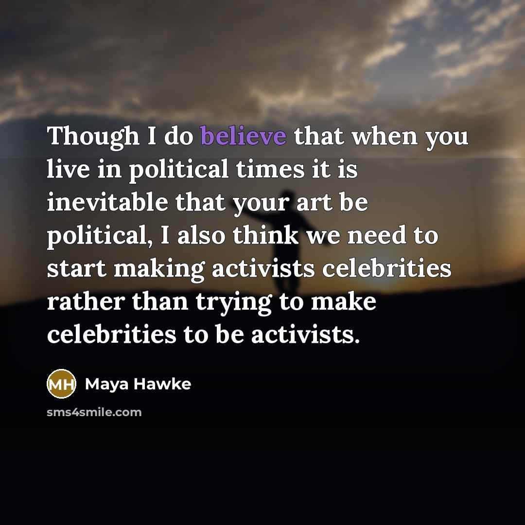 “Though I do believe that when you live in political…” quote by Maya Hawke