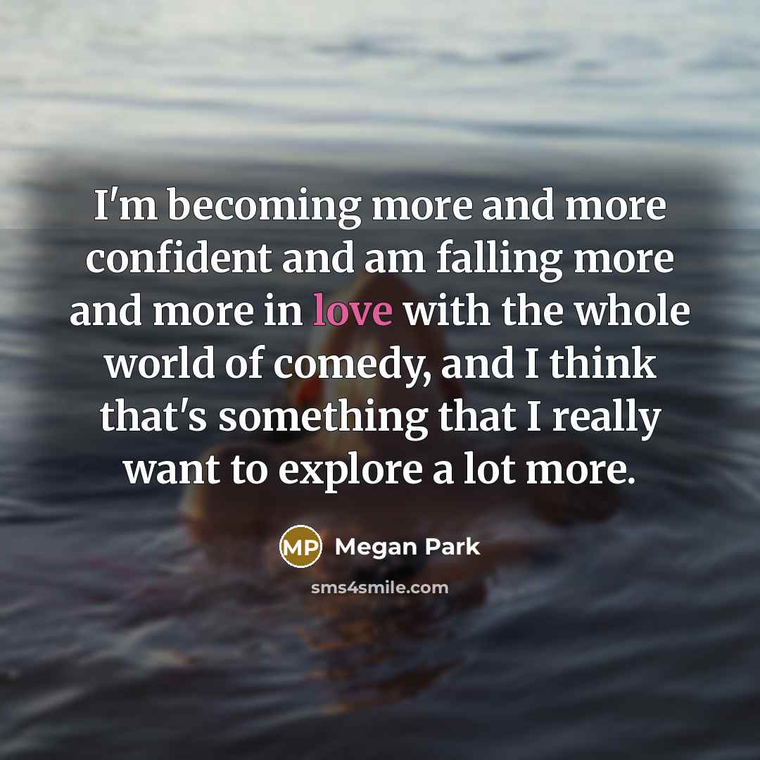“I'm becoming more and more confident and am falling more…” quote by Megan Park